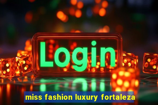 miss fashion luxury fortaleza